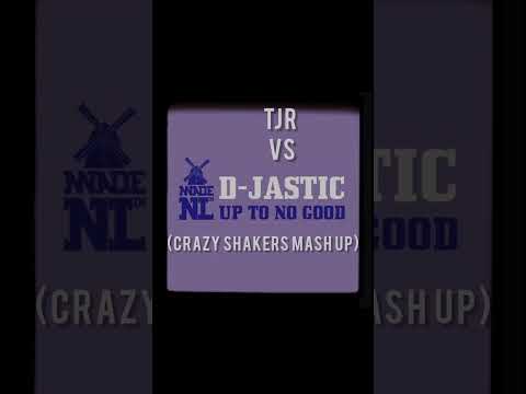 TJR vs D-Jastic - Up To No Good (Crazy Shakers Mash Up)