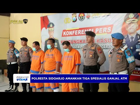 POLRESTA SIDOARJO AMANKAN TIGA  PELAKU SPESIALIS GANJAL ATM