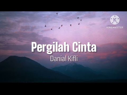 Pergilah Cinta - Danial Kifli (lirik)
