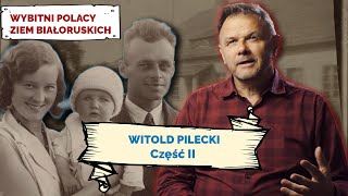 WITOLD PILECKI. Cz II. Wybitni Polacy Ziem Białoruskich #25