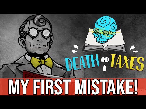 Death and Taxes: Week 3 - MY FIRST MISTAKE!