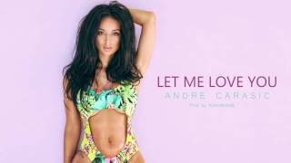 Andre Carasic - Let Me Love You (Prod. by Kontrabandz)