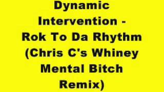 Dynamic Intervention - Rok To Da Rhythm (Chris C's Whiney Mental Bitch Remix)