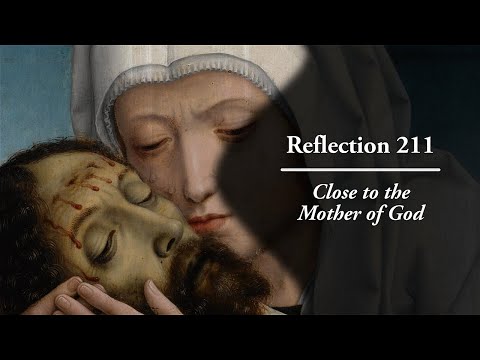 Reflection 211: Close to the Mother of God