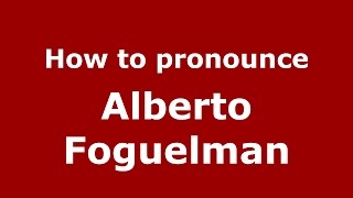 How to pronounce Alberto Foguelman