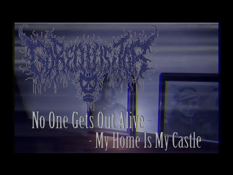 GOREQUISITOR - GOREQUISITOR - NO ONE GETS OUT ALIVE - MY HOME IS MY CASTLE
