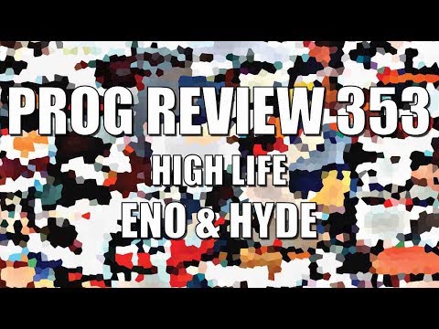 Prog Review 353 - High Life - Eno & Hyde