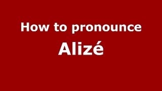 How to pronounce Alizé