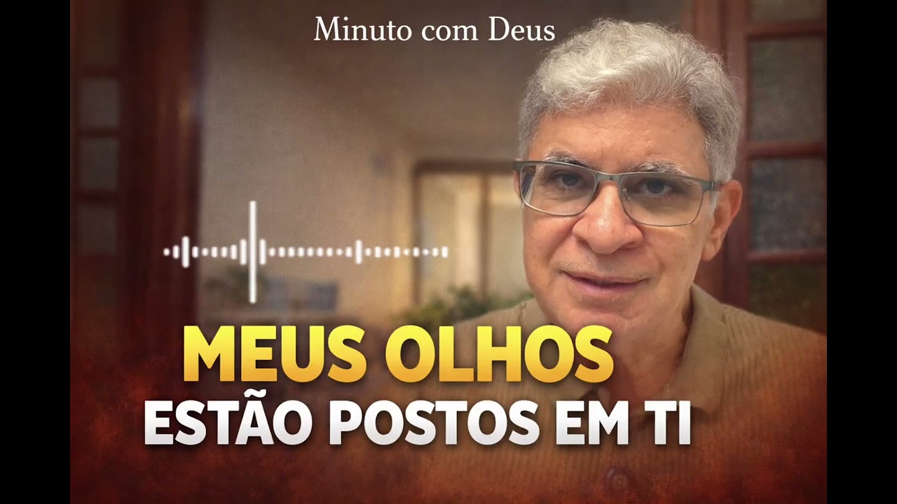 MEUS OLHOS ESTÃO POSTOS EM TI - Minuto Com Deus