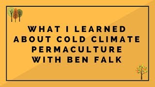 Ben Falk: 10 Years In A Cold Climate: Resilience & Regeneration. Principles in Practice