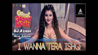 i Wanna Tera ishq | Great Grand Masti | DJ Asingh | Aryan Kavilkar | Remix