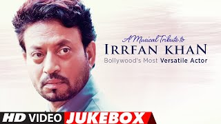 A Musical Tribute to Irrfan Khan: Bollywood's Most Versatile Actor | Video Jukebox
