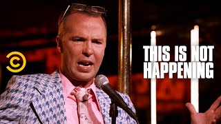 This Is Not Happening - Doug Stanhope - Be Careful What You Wish For - Uncensored