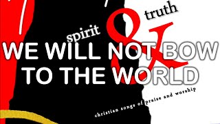 We Will Not Bow To The World