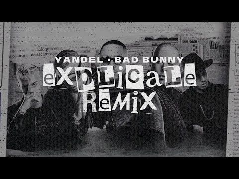 Yandel & Bad Bunny - Explícale (remix) | Letra