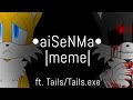 aiSeNMa // meme (FlipaClip) // Ft. Tails/Tails.exe // OLD