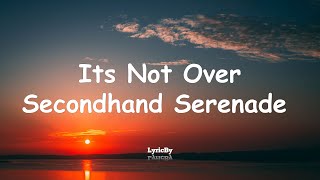 It&#39;s Not Over - Secondhand Serenade (LyricBy)