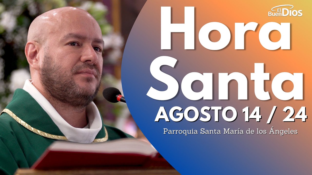 Hora Santa con el Padre Freddy Bustamante - Agosto 14 2024 - El Buen Dios #HoraSanta #ElBuenDios