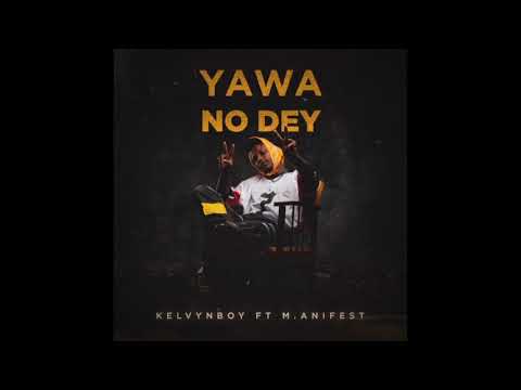 Kelvynboy - Yawa No Dey ft. M.anifest (Audio Slide)