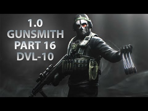 NEW GUNSMITH PART 16 - DVL-10 | Escape From Tarkov 1.0