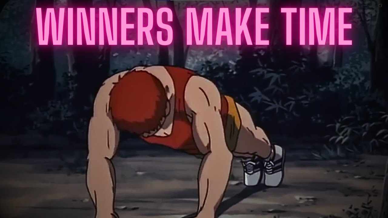 Winners Make Time, Losers Make Excuses.