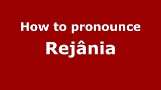 How to pronounce Rejânia
