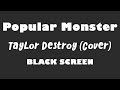 Taylor Destroy Cover Popular Monster By Falling In Reverse 10 Hour BLACK SCREEN Version