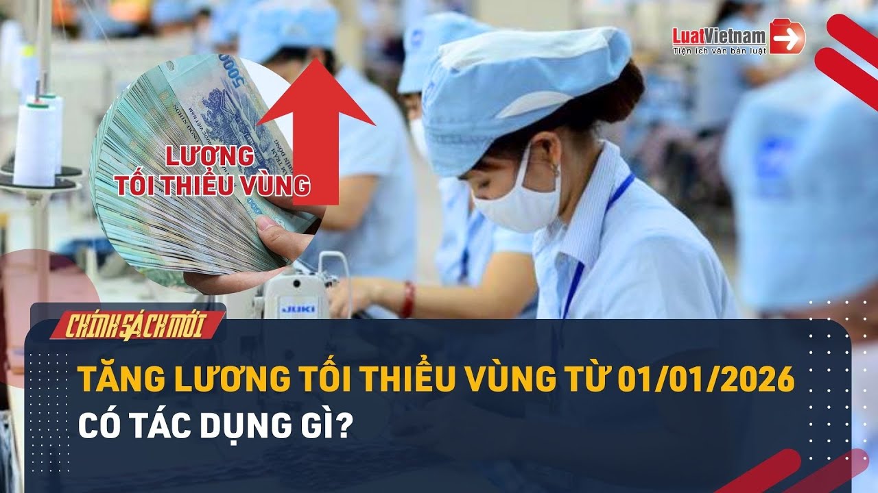 Tăng lương tối thiểu vùng từ 01/01/2026: Người lao động được lợi thế nào?
