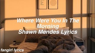 Where Were You In The Morning || Shawn Mendes Lyrics