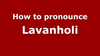 How to pronounce Lavanholi