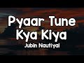 Pyaar Tune Kya Kiya Lyrics Jubin Nautiyal Hum To Chupke Tumko Dekha Karte Hai
