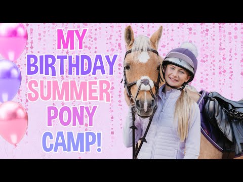 MY BIRTHDAY SUMMER PONY CAMP!