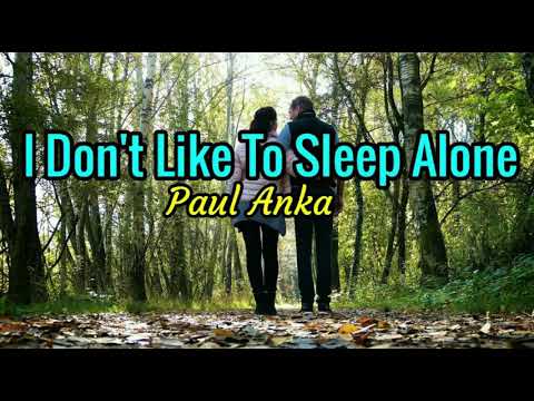 I Don't Like To Sleep Alone  - Paul Anka lyrics