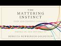 The Mattering Instinct: How Our Deepest Longing Drives Us and Divides Us
