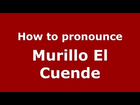 How to pronounce Murillo El Cuende (Spanish/Spain) - PronounceNames.com