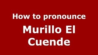How to pronounce Murillo El Cuende