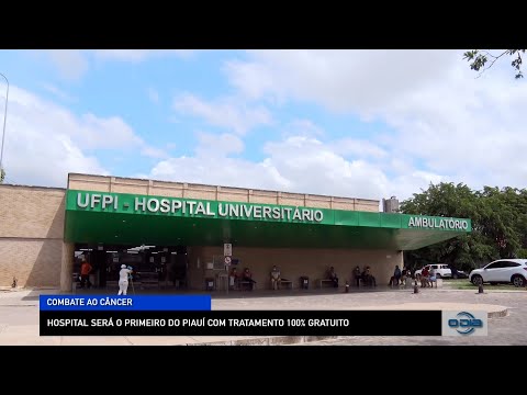 Hospital Universitário será o primeiro do Piauí com tratamento gratuito para Câncer 26 12 2022
