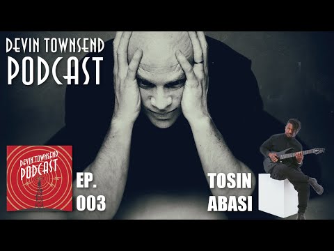 DEVIN TOWNSEND PODCAST #3: Tosin Abasi