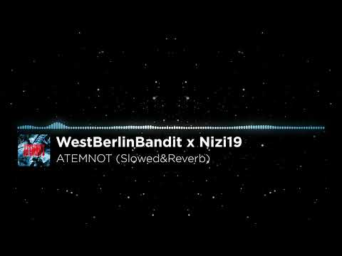 WestBerlinBandit x Nizi19 - ATEMNOT (Slowed&Reverb)