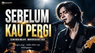 Download lagu SEBELUM KAU PERGI | slow rock melayu viral tiktok full version - menyentuh hati 2026 | PRO MUSIK mp3
