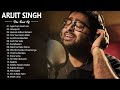 Best Of Arijit Singhs Latest Arijit Singh Hits Songs Latest Bollywood Songs Indian Songs