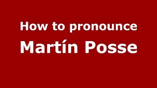 How to pronounce Martín Posse