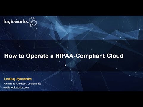 Logicworks Presents - How to Operate a HIPAA - Compliant Cloud