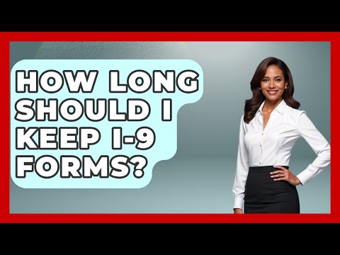 How Long Should I Keep I-9 Forms? - US Citizenship Immigration Guide
