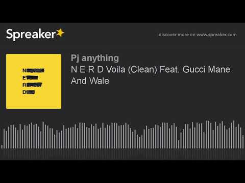 N E R D Voila (Clean) Feat. Gucci Mane And Wale