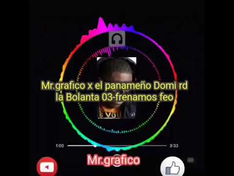 Panameño el Domi rd x mr.grafico x la Bolanta 03-frenamos feo