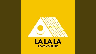LA LA LA (Love You Like)