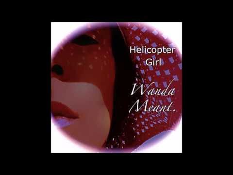 Helicopter Girl - It's Coming Up (From 2015 Album Wanda Meant)