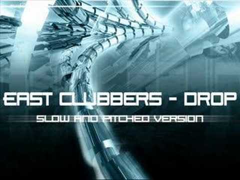 East Clubbers - Drop (Slowed down version)