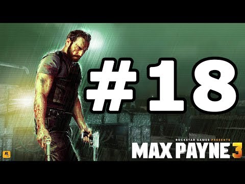 Max Payne 3 Walkthrough Part 18 - No Commentary Playthrough (Xbox 360/PS3/PC)